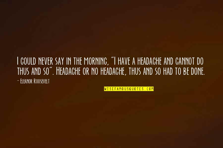 Yozakura San Quotes By Eleanor Roosevelt: I could never say in the morning, "I