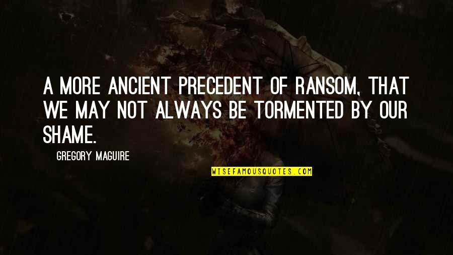 Yozakura San Quotes By Gregory Maguire: A more ancient precedent of ransom, that we