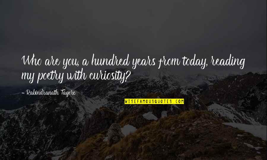 Ypapanti Cave Quotes By Rabindranath Tagore: Who are you, a hundred years from today, Ypapanti Cave Quotes By Rabindranath Tagore: Who are you, a hundred years from today,