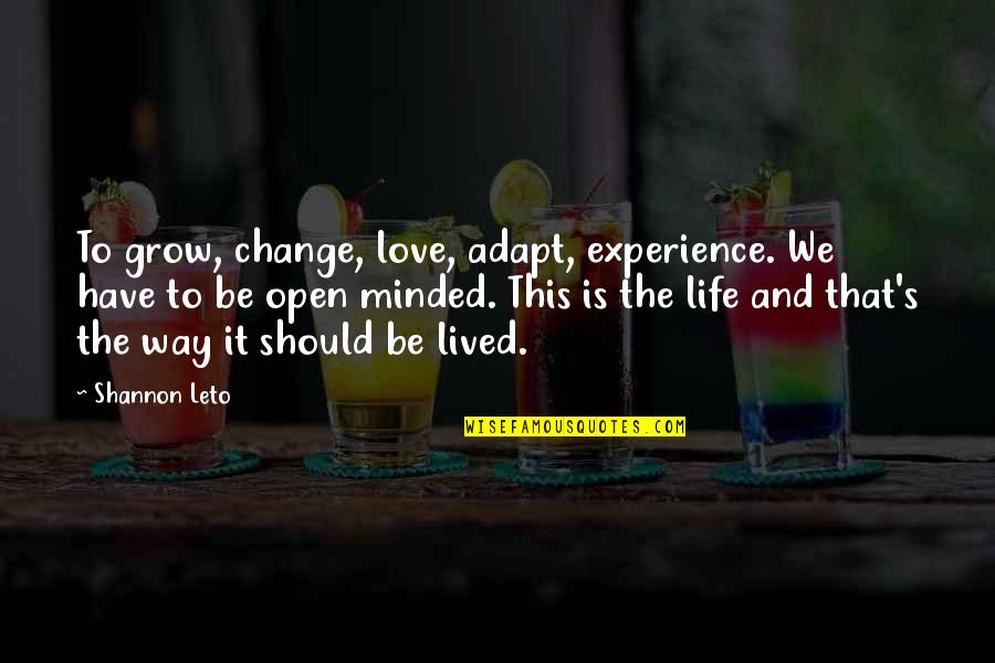 Ypay Quotes By Shannon Leto: To grow, change, love, adapt, experience. We have Ypay Quotes By Shannon Leto: To grow, change, love, adapt, experience. We have