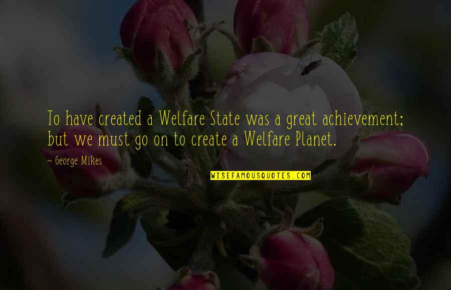Ypf Movie Quotes By George Mikes: To have created a Welfare State was a