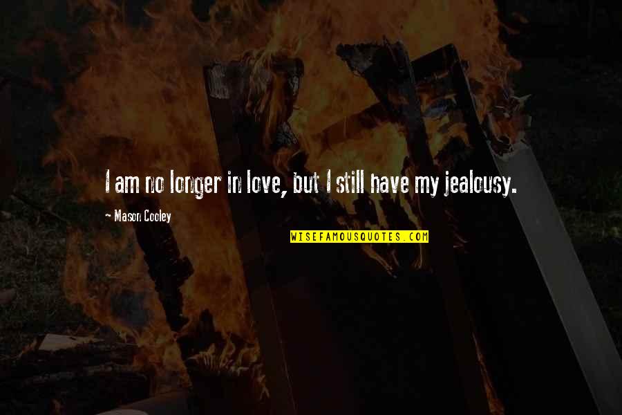 Ypres Quotes By Mason Cooley: I am no longer in love, but I