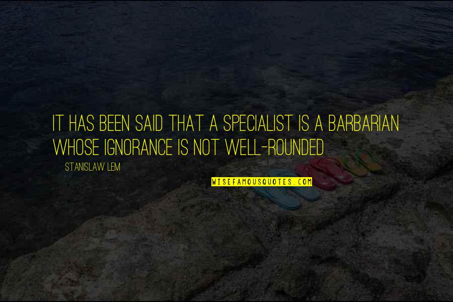 Yritt J Ksi Quotes By Stanislaw Lem: It has been said that a specialist is