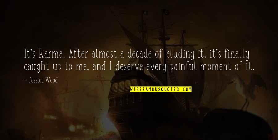 Yritt J N Quotes By Jessica Wood: It's karma. After almost a decade of eluding Yritt J N Quotes By Jessica Wood: It's karma. After almost a decade of eluding
