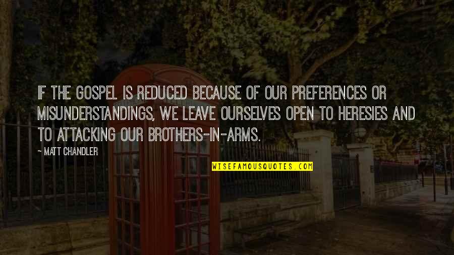 Yritt J N Quotes By Matt Chandler: If the gospel is reduced because of our Yritt J N Quotes By Matt Chandler: If the gospel is reduced because of our