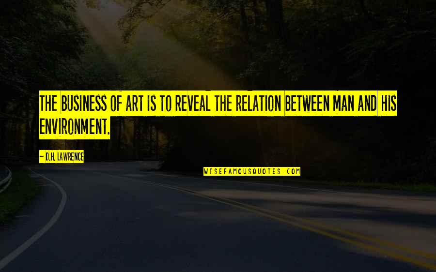 Yrkesutbildning Quotes By D.H. Lawrence: The business of art is to reveal the