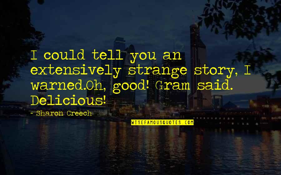 Yrkesutbildning Quotes By Sharon Creech: I could tell you an extensively strange story,