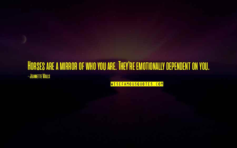 Yron Butler Quotes By Jeannette Walls: Horses are a mirror of who you are.