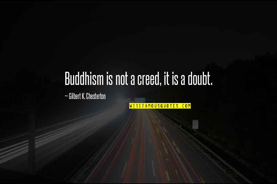 Yron Quotes By Gilbert K. Chesterton: Buddhism is not a creed, it is a