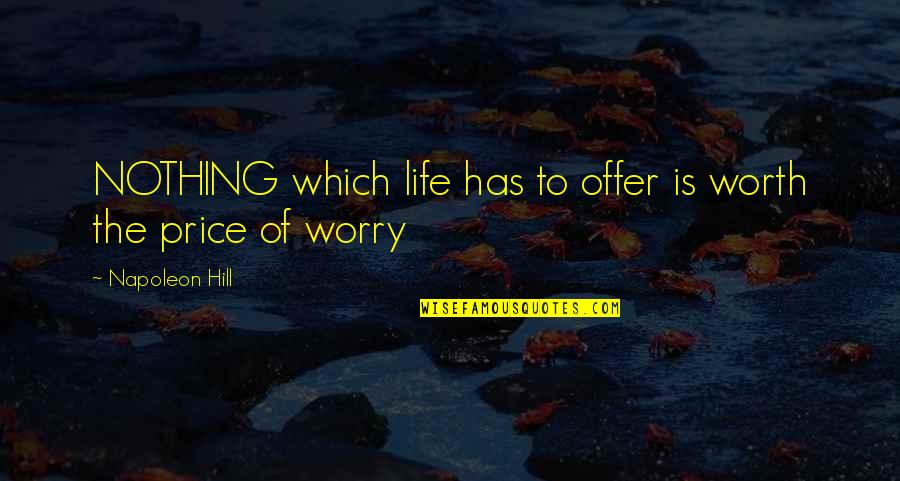 Yronne Wong Quotes By Napoleon Hill: NOTHING which life has to offer is worth Yronne Wong Quotes By Napoleon Hill: NOTHING which life has to offer is worth