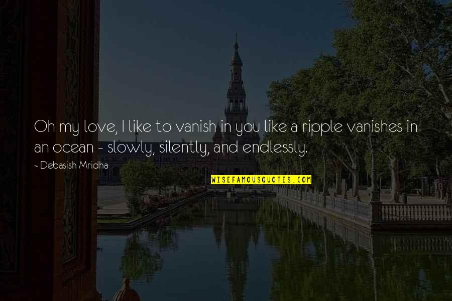 Yrsa Shoe Quotes By Debasish Mridha: Oh my love, I like to vanish in Yrsa Shoe Quotes By Debasish Mridha: Oh my love, I like to vanish in