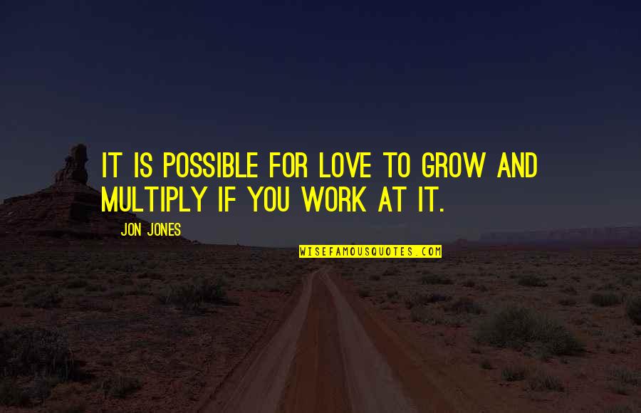 Yrtc Kearney Quotes By Jon Jones: It is possible for love to grow and