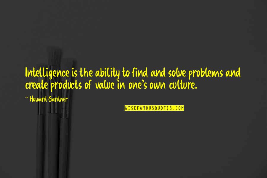 Ysamur Flores Quotes By Howard Gardner: Intelligence is the ability to find and solve Ysamur Flores Quotes By Howard Gardner: Intelligence is the ability to find and solve