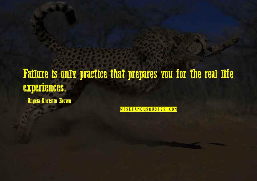 Ysee App Quotes By Angela Khristin Brown: Failure is only practice that prepares you for Ysee App Quotes By Angela Khristin Brown: Failure is only practice that prepares you for