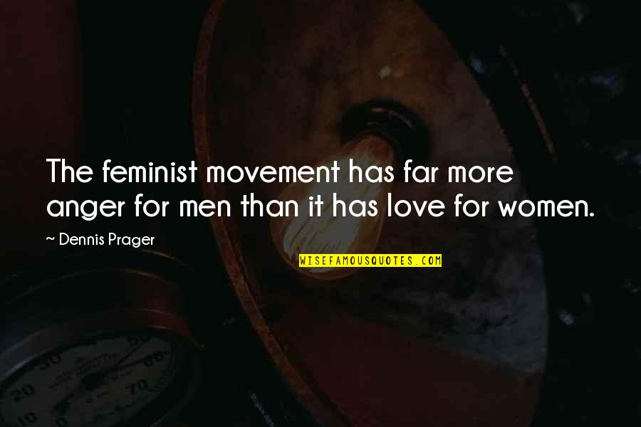 Ysee App Quotes By Dennis Prager: The feminist movement has far more anger for