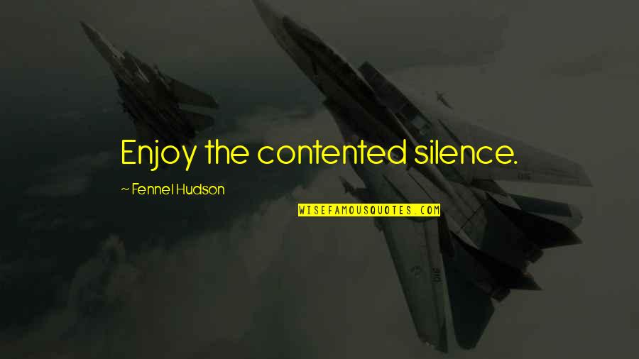 Ysee App Quotes By Fennel Hudson: Enjoy the contented silence. Ysee App Quotes By Fennel Hudson: Enjoy the contented silence.