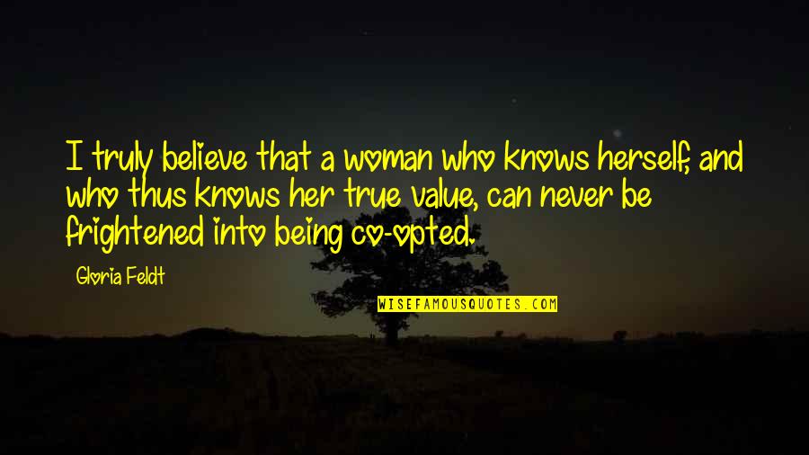 Yseejet Quotes By Gloria Feldt: I truly believe that a woman who knows Yseejet Quotes By Gloria Feldt: I truly believe that a woman who knows