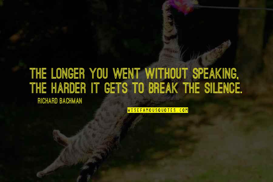 Ysela Damian Quotes By Richard Bachman: The longer you went without speaking, the harder