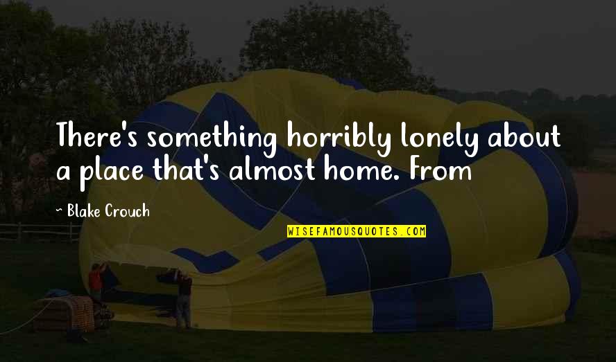 Ysela Lujan Quotes By Blake Crouch: There's something horribly lonely about a place that's