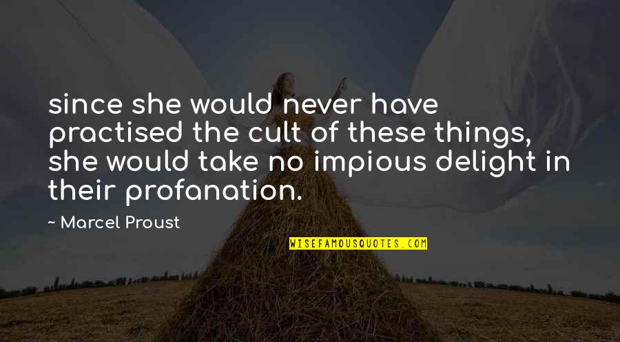 Ysela Madrigal Modesto Quotes By Marcel Proust: since she would never have practised the cult