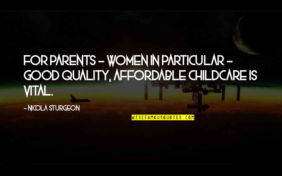 Ysern Eduardo Quotes By Nicola Sturgeon: For parents - women in particular - good