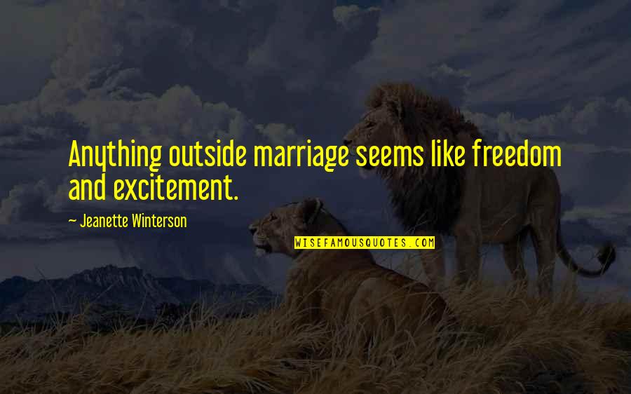 Yseult Corps Quotes By Jeanette Winterson: Anything outside marriage seems like freedom and excitement.
