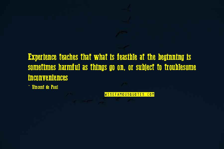 Ysgol John Quotes By Vincent De Paul: Experience teaches that what is feasible at the