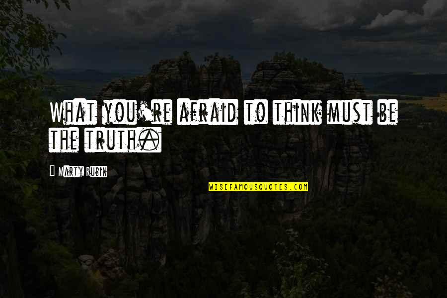 Ysha Oakes Quotes By Marty Rubin: What you're afraid to think must be the