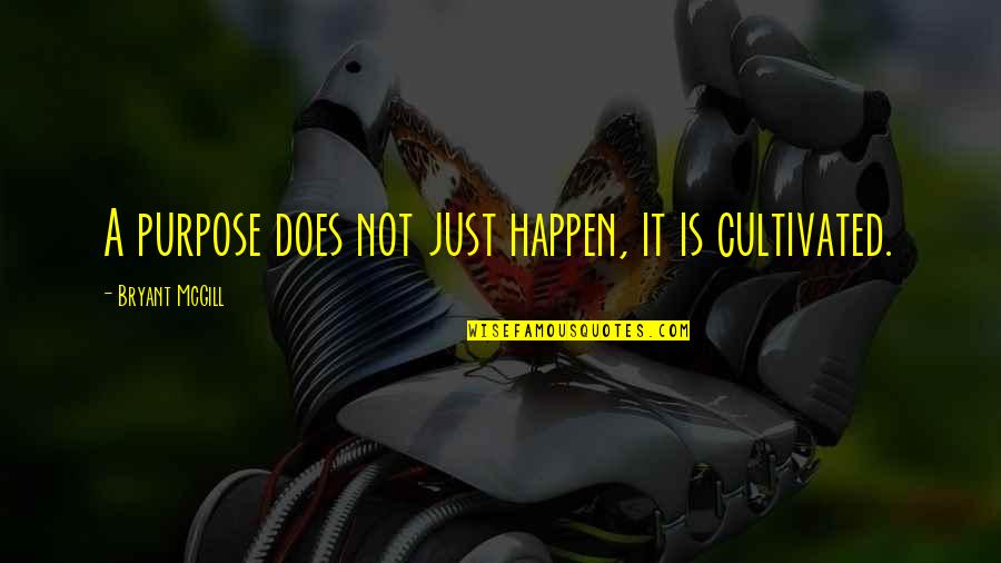 Ysleta Isd Quotes By Bryant McGill: A purpose does not just happen, it is Ysleta Isd Quotes By Bryant McGill: A purpose does not just happen, it is