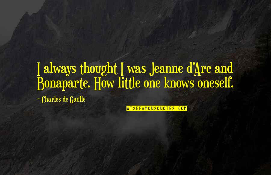 Ysleta Isd Quotes By Charles De Gaulle: I always thought I was Jeanne d'Arc and Ysleta Isd Quotes By Charles De Gaulle: I always thought I was Jeanne d'Arc and