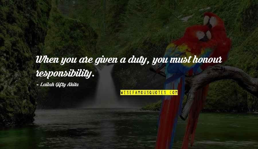 Ysobel Baker Quotes By Lailah Gifty Akita: When you are given a duty, you must Ysobel Baker Quotes By Lailah Gifty Akita: When you are given a duty, you must