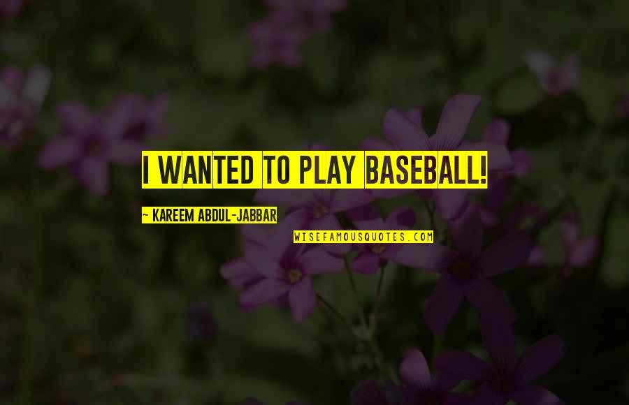 Yss Shocks Quotes By Kareem Abdul-Jabbar: I wanted to play baseball!