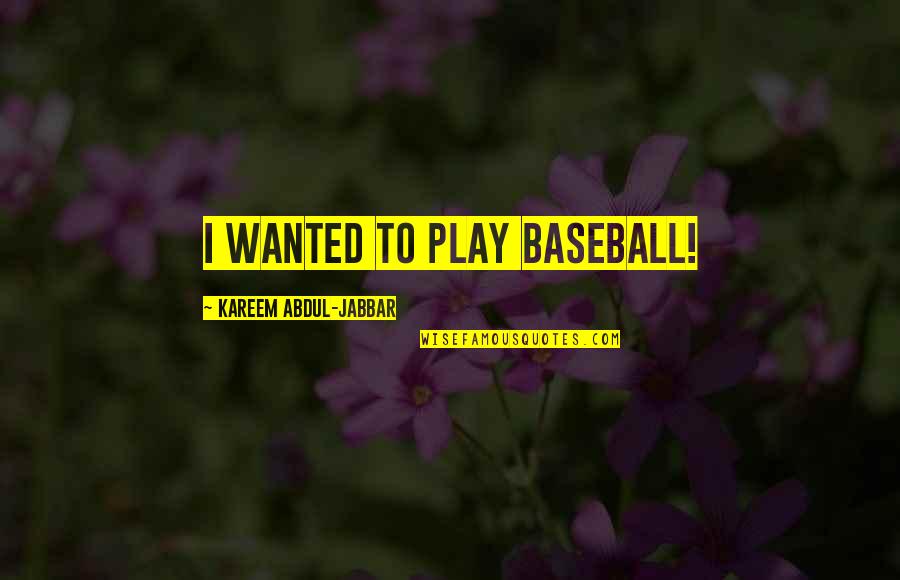 Yss Shocks Quotes By Kareem Abdul-Jabbar: I wanted to play baseball! Yss Shocks Quotes By Kareem Abdul-Jabbar: I wanted to play baseball!
