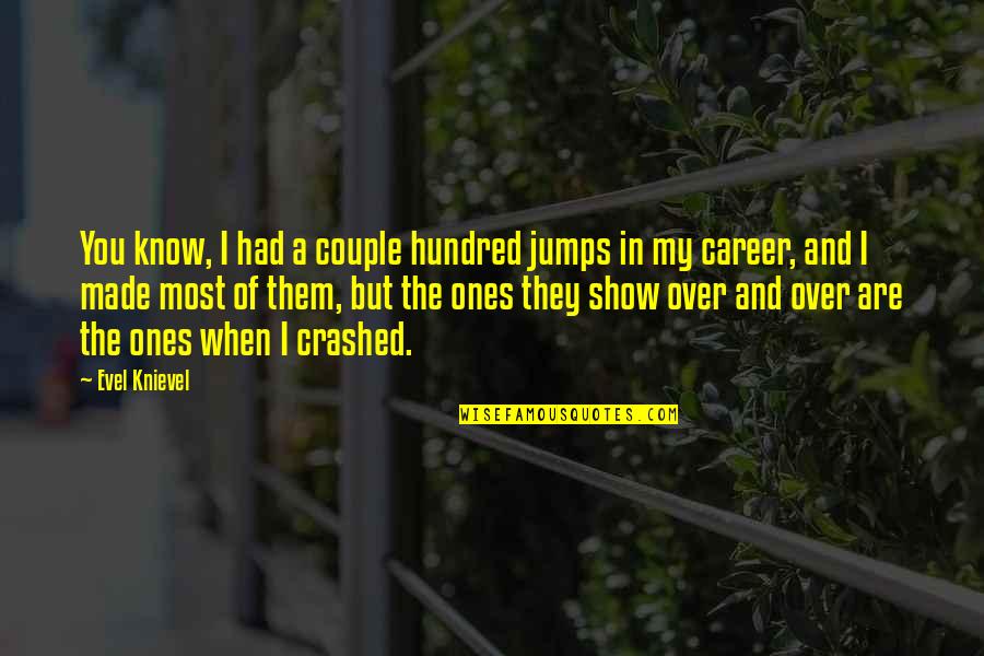 Yssa Quotes By Evel Knievel: You know, I had a couple hundred jumps