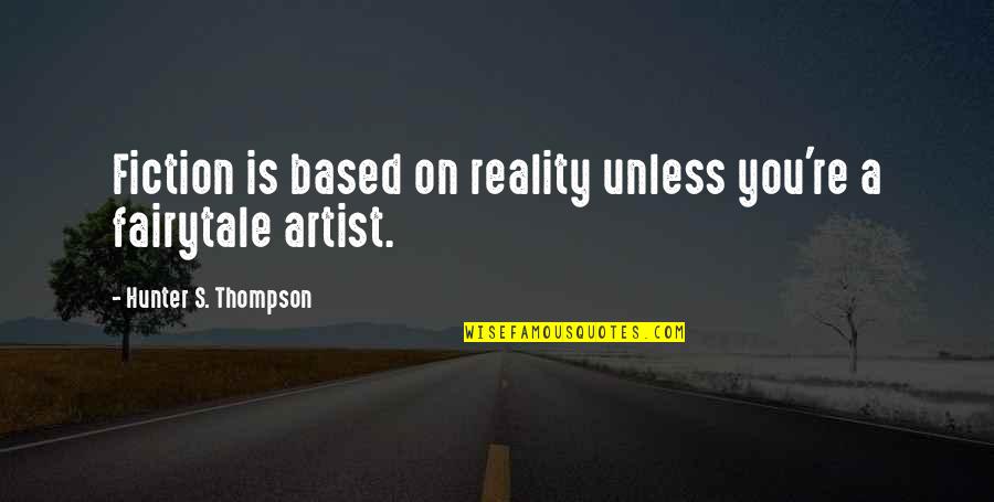Yssa Quotes By Hunter S. Thompson: Fiction is based on reality unless you're a
