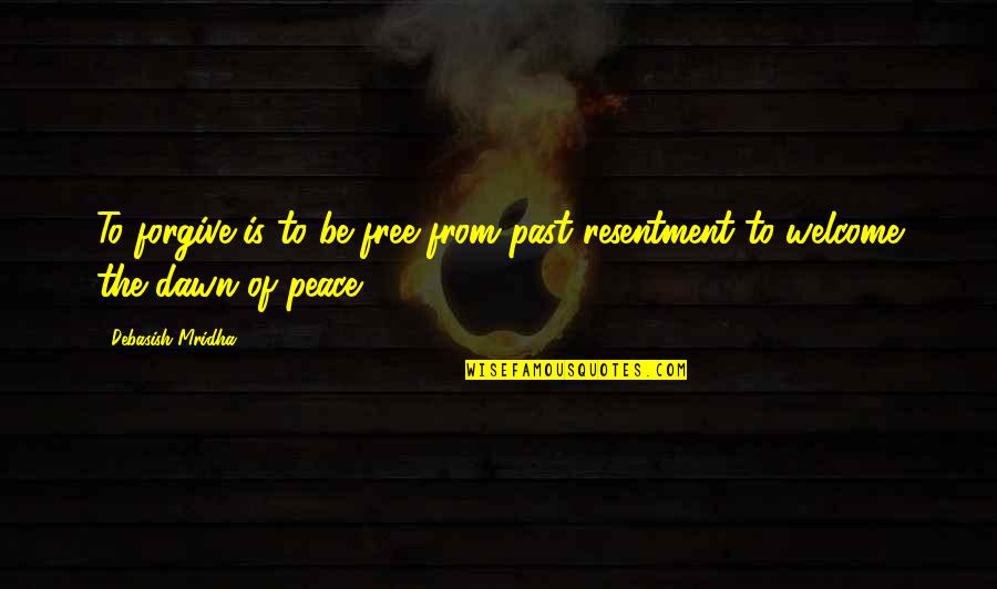 Ysselsteyn Quotes By Debasish Mridha: To forgive is to be free from past