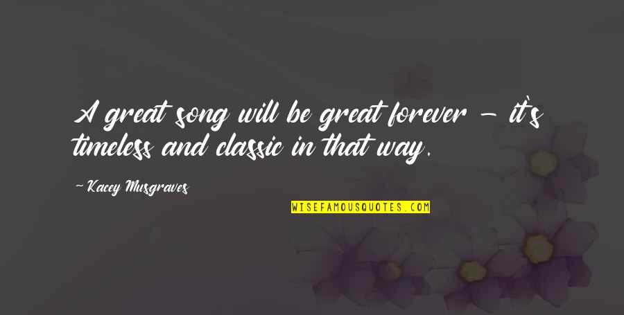 Ystad Quotes By Kacey Musgraves: A great song will be great forever -