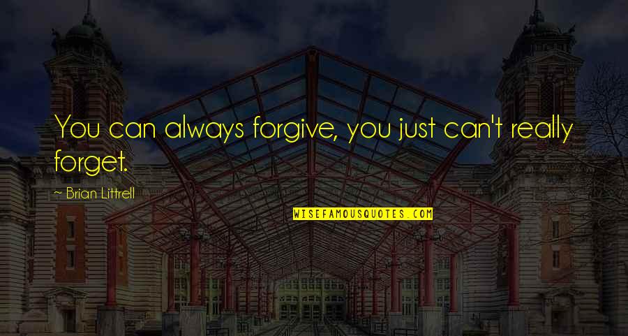 Ysterberg Quotes By Brian Littrell: You can always forgive, you just can't really