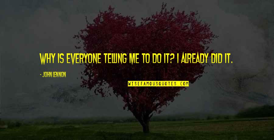 Ystopian Quotes By John Lennon: Why is everyone telling me to do it?