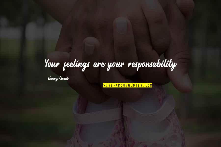 Ythe Quotes By Henry Cloud: Your feelings are your responsability Ythe Quotes By Henry Cloud: Your feelings are your responsability
