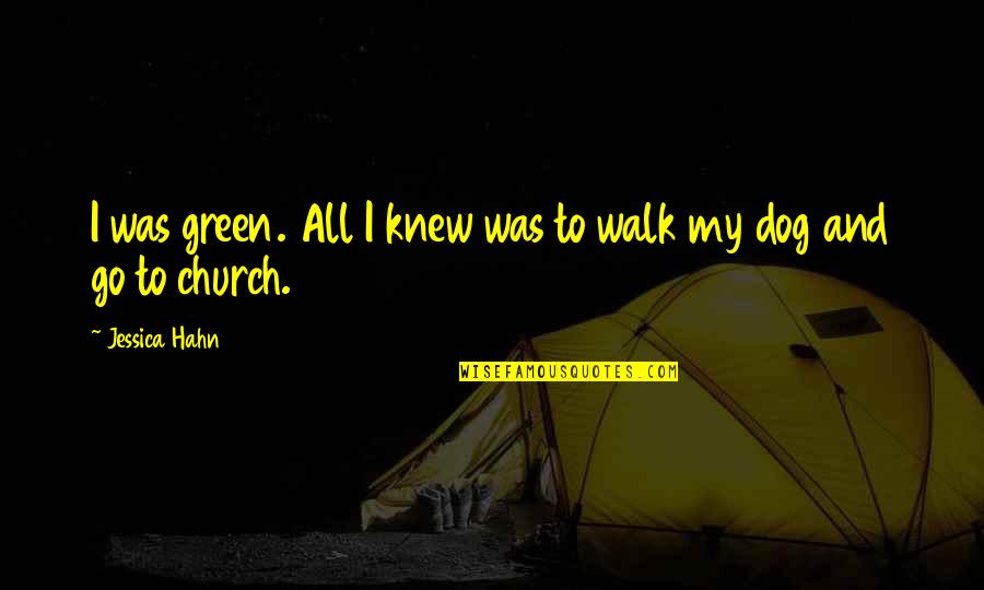 Ythe Quotes By Jessica Hahn: I was green. All I knew was to Ythe Quotes By Jessica Hahn: I was green. All I knew was to