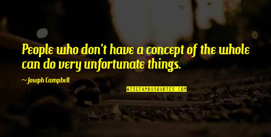 Ythe Quotes By Joseph Campbell: People who don't have a concept of the