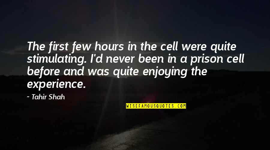 Yttd Shin Quotes By Tahir Shah: The first few hours in the cell were Yttd Shin Quotes By Tahir Shah: The first few hours in the cell were