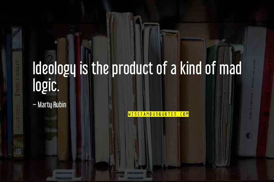 Yttre Chamfered Quotes By Marty Rubin: Ideology is the product of a kind of