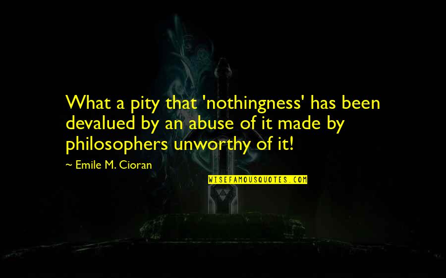Yttrium 90 Quotes By Emile M. Cioran: What a pity that 'nothingness' has been devalued