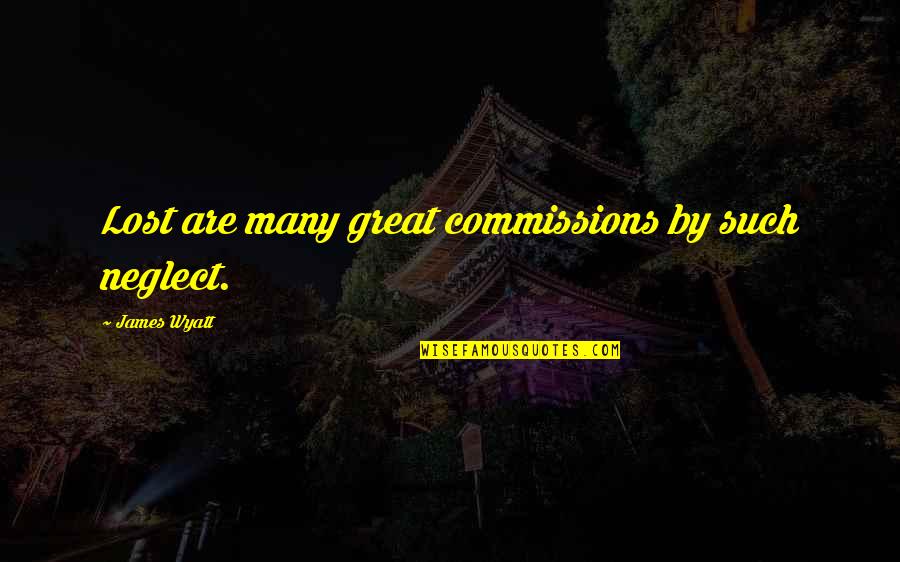 Yturralde Chula Quotes By James Wyatt: Lost are many great commissions by such neglect. Yturralde Chula Quotes By James Wyatt: Lost are many great commissions by such neglect.