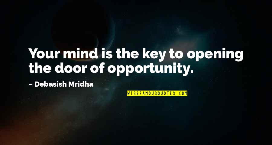 Yturralde Origin Quotes By Debasish Mridha: Your mind is the key to opening the Yturralde Origin Quotes By Debasish Mridha: Your mind is the key to opening the
