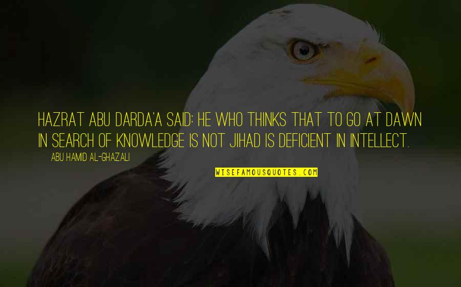 Yu Tsai Quotes By Abu Hamid Al-Ghazali: Hazrat Abu Darda'a said: He who thinks that