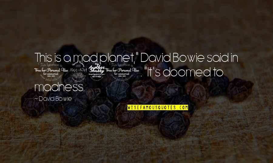Yuan Shikai Quotes By David Bowie: This is a mad planet," David Bowie said