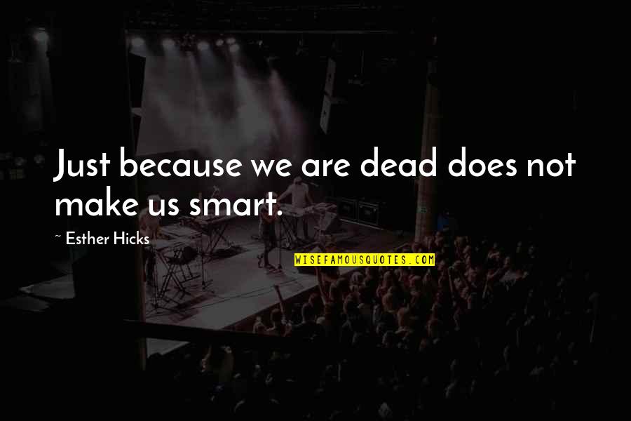 Yuansu Quotes By Esther Hicks: Just because we are dead does not make Yuansu Quotes By Esther Hicks: Just because we are dead does not make